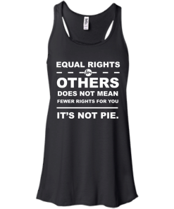 Equal Rights For Other - It's Not Pie unisex t-shirt, tank, hoodie