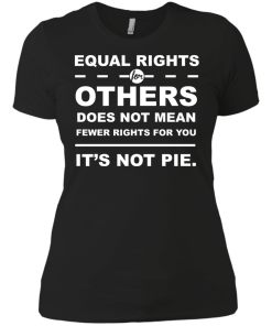 Equal Rights For Other - It's Not Pie unisex t-shirt, tank, hoodie