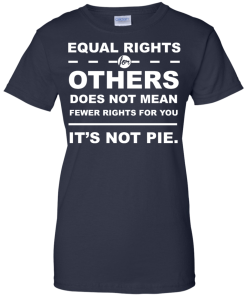 Equal Rights For Other - It's Not Pie unisex t-shirt, tank, hoodie