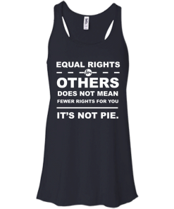 Equal Rights For Other - It's Not Pie unisex t-shirt, tank, hoodie