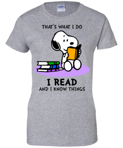 Snoopy : That's what i do, I read and i know things t-shirt, tank, hoodie