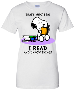 Snoopy : That's what i do, I read and i know things t-shirt, tank, hoodie