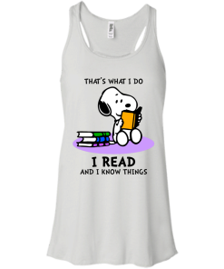 Snoopy : That's what i do, I read and i know things t-shirt, tank, hoodie