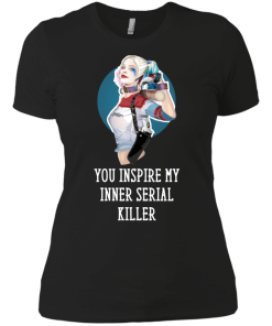 Harley Quinn : You Inspire My Inner Serial Killer unisex t-shirt, tank, hoodie