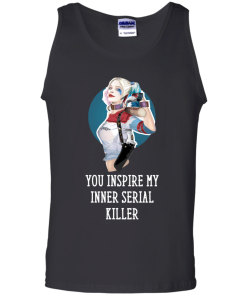 Harley Quinn : You Inspire My Inner Serial Killer unisex t-shirt, tank, hoodie