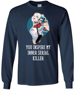 Harley Quinn : You Inspire My Inner Serial Killer unisex t-shirt, tank, hoodie