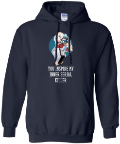 Harley Quinn : You Inspire My Inner Serial Killer unisex t-shirt, tank, hoodie