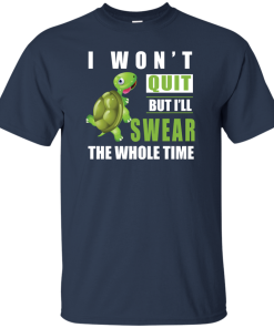 I Won't Quit But I Will Swear The Whole Time t-shirt, tank, hoodie