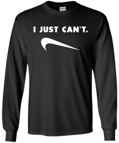 I Just Can't unisex t-shirt, tank, hoodie, long sleeve