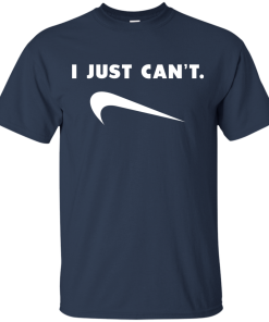 I Just Can't unisex t-shirt, tank, hoodie, long sleeve