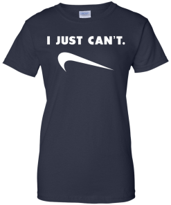 I Just Can't unisex t-shirt, tank, hoodie, long sleeve