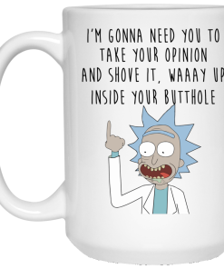 I'm gonna need you to take your opinion and shove it Mugs