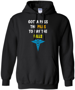 Funny : Gotta Pass The Pills To Pay The Bills t-shirt, tank, hoodie