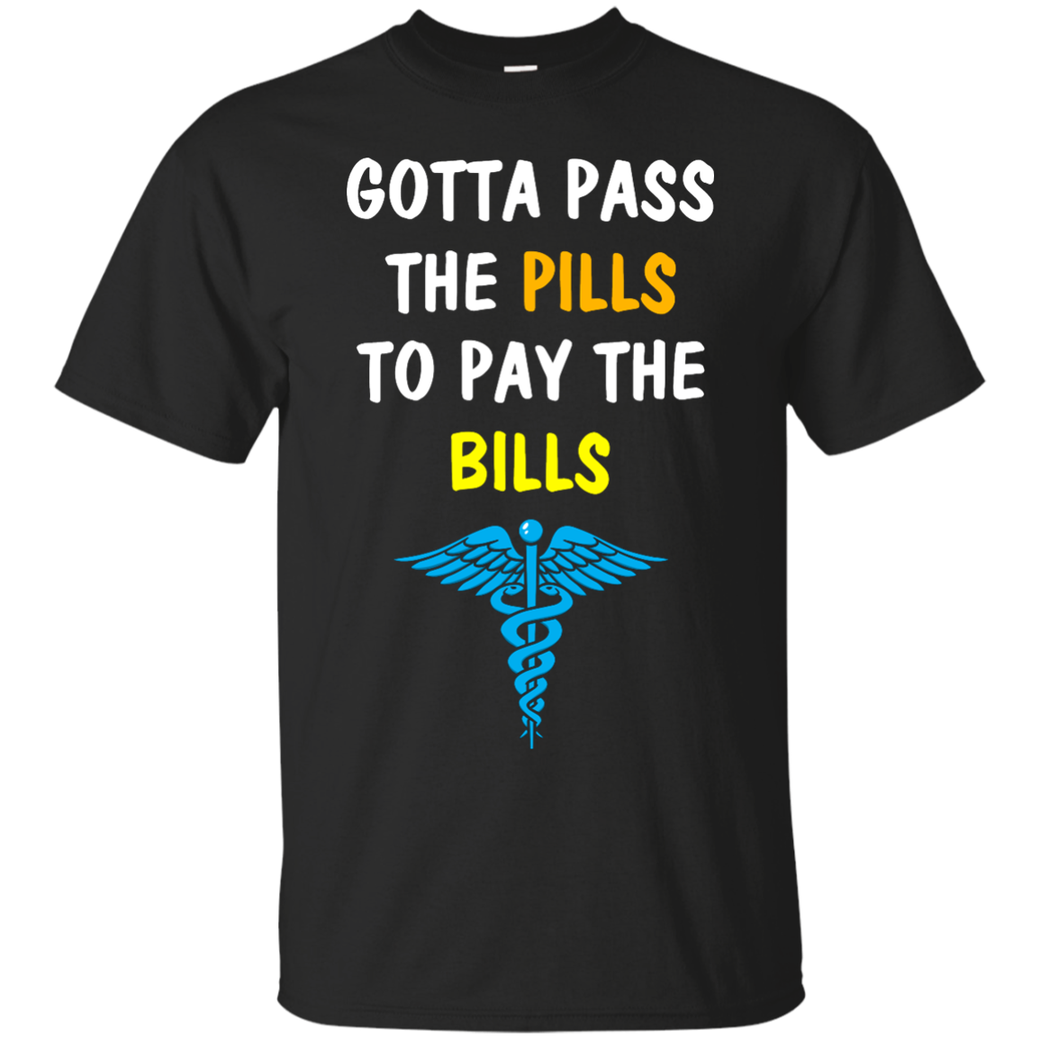 Funny : Gotta Pass The Pills To Pay The Bills t-shirt, tank, hoodie