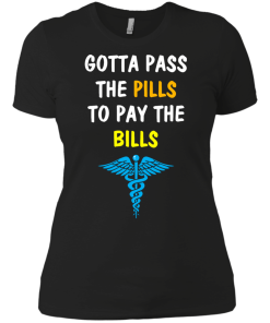 Funny : Gotta Pass The Pills To Pay The Bills t-shirt, tank, hoodie
