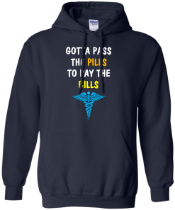 Funny : Gotta Pass The Pills To Pay The Bills t-shirt, tank, hoodie
