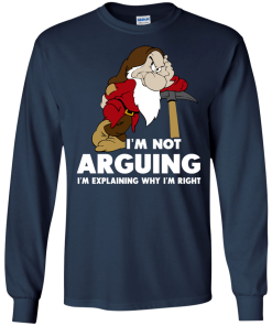 I'm not arguing, I'm explaining why i'm right t-shirt, v-neck, tank, hoodie