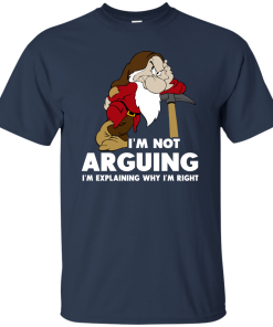 I'm not arguing, I'm explaining why i'm right t-shirt, v-neck, tank, hoodie