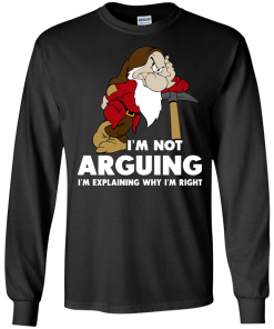 I'm not arguing, I'm explaining why i'm right t-shirt, v-neck, tank, hoodie