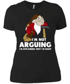 I'm not arguing, I'm explaining why i'm right t-shirt, v-neck, tank, hoodie