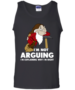 I'm not arguing, I'm explaining why i'm right t-shirt, v-neck, tank, hoodie