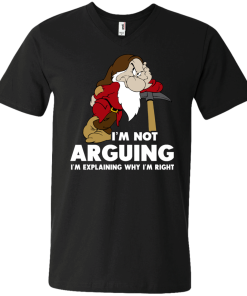 I'm not arguing, I'm explaining why i'm right t-shirt, v-neck, tank, hoodie