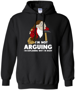 I'm not arguing, I'm explaining why i'm right t-shirt, v-neck, tank, hoodie