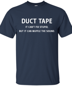 Funny Shirt : Duct Tape - It's can't fix stupid but it can muffle the sound t-shirt, v-neck, tank, hoodie