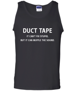 Funny Shirt : Duct Tape - It's can't fix stupid but it can muffle the sound t-shirt, v-neck, tank, hoodie