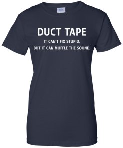 Funny Shirt : Duct Tape - It's can't fix stupid but it can muffle the sound t-shirt, v-neck, tank, hoodie