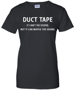 Funny Shirt : Duct Tape - It's can't fix stupid but it can muffle the sound t-shirt, v-neck, tank, hoodie