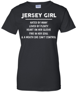 Jersey girl - Hated by many - Loved by plenty - Heart on her sleeve t-shirt, tank, hoodie
