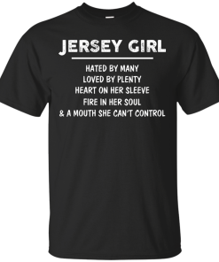 Jersey girl - Hated by many - Loved by plenty - Heart on her sleeve t-shirt, tank, hoodie