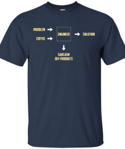 Engineering Sarcasm By-product t-shirt, v-neck, tank, hoodie