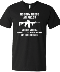 Nobody needs an AR15 t-shirt, vneck, tank, hoodie
