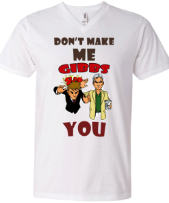 Don't make me gibbs slap you tshirt, vneck , tank, hoodie