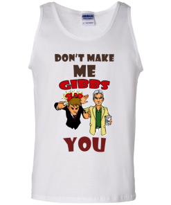 Don't make me gibbs slap you tshirt, vneck , tank, hoodie