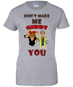 Don't make me gibbs slap you tshirt, vneck , tank, hoodie