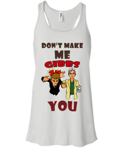 Don't make me gibbs slap you tshirt, vneck , tank, hoodie
