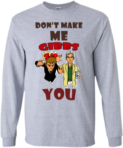 Don't make me gibbs slap you tshirt, vneck , tank, hoodie