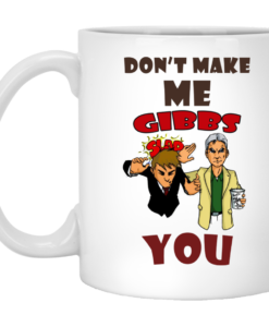 Don't make me gibbs slap you coffee mugs