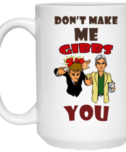 Don't make me gibbs slap you coffee mugs