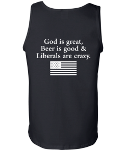 God is Great, Beer is good & Liberals are crazy tshirt, vneck, tank, hoodie
