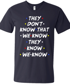 They don't know that we know they know we know t-shirt, vneck, tank, hoodie
