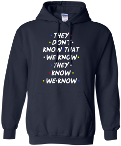 They don't know that we know they know we know t-shirt, vneck, tank, hoodie