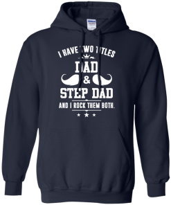 I have two titles dad and step dad vneck, tshirt, tank, hoodie