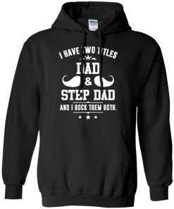 I have two titles dad and step dad vneck, tshirt, tank, hoodie