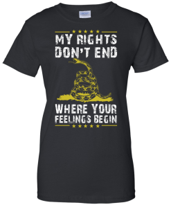 My rights don't end where your feelings begin vneck, tshirt, tank, hoodie