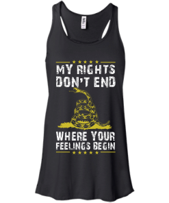 My rights don't end where your feelings begin vneck, tshirt, tank, hoodie