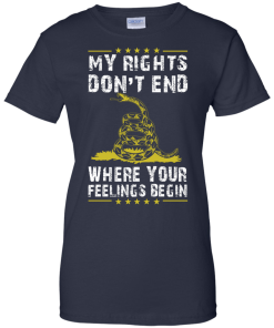 My rights don't end where your feelings begin vneck, tshirt, tank, hoodie